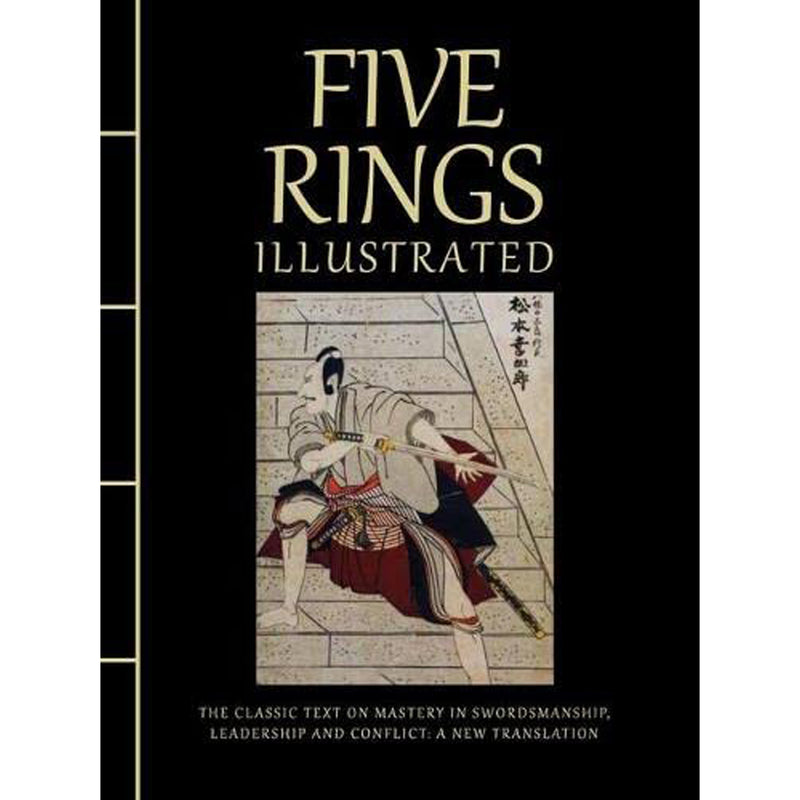 Five Rings Illustrated : The Classic Text on Mastery in Swordsmanship, Leadership and Conflict: A New Translation front cover