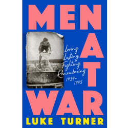 Men At War: Loving, Lusting, Fighting, Remembering 1939-1945' by Luke Turner front cover