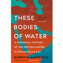 These Bodies of Water : A Personal History of the British Empire in the Middle East' by Sabrina Mahfouz front cover