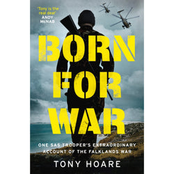 Born For War: One SAS Trooper's Extraordinary Account of the Falklands War' by Tony Hoare front cover