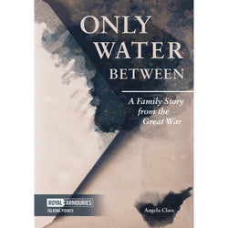 Only Water Between A Family Story From The Great War Royal Armouries front cover
