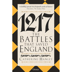 Book cover of '1217: The Battles That Saved England' by Catherine Hanley with a black and yellow checkered border.
