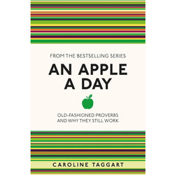 An Apple A Day: Old-Fashioned Proverbs and Why They Still Work (I Used to Know That ...)