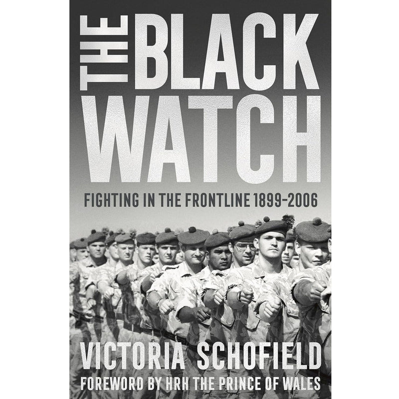 The Black Watch: Fighting in the Frontline 1899-2006 by Victoria Schofield