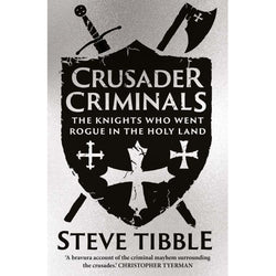 Book cover of 'Crusader Criminals' by Steve Tibble with a shield design and weapons on a gray background.