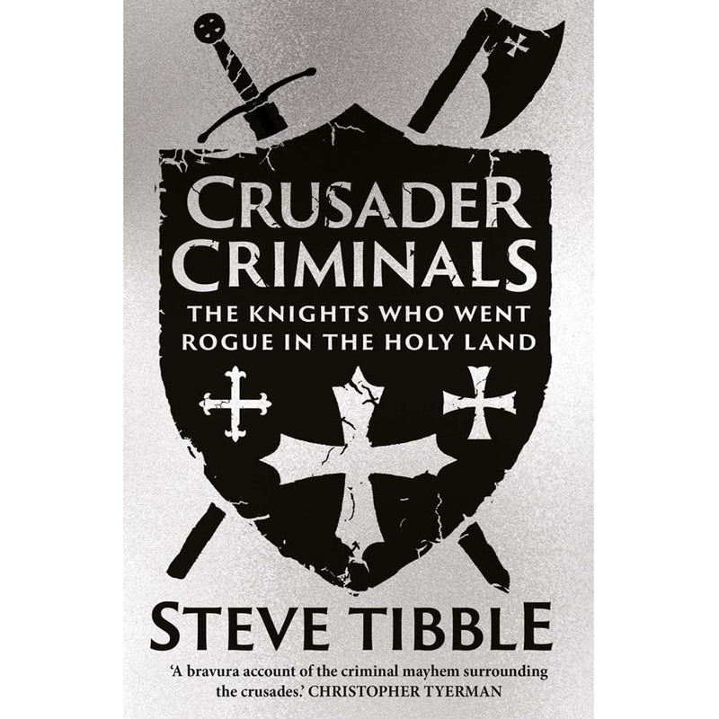 Book cover of 'Crusader Criminals' by Steve Tibble with a shield design and weapons on a gray background.
