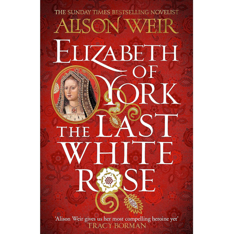 Elizabeth of York: The Last White Rose: Tudor Rose by Alison Weir