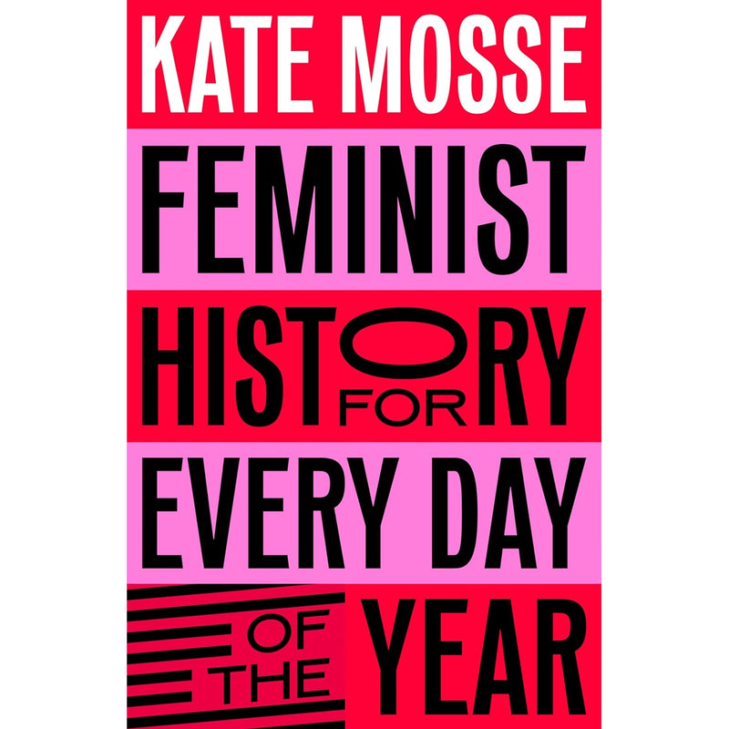 Feminist History for Every Day of the Year: 366 Incredible Women, From Boudica To Taylor Swift