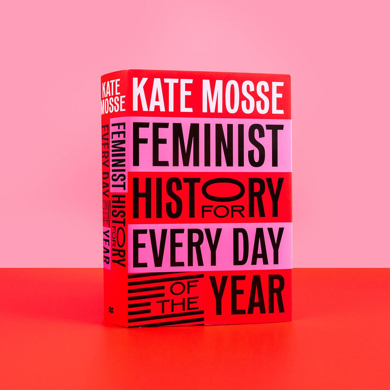 Feminist History for Every Day of the Year: 366 Incredible Women, From Boudica To Taylor Swift
