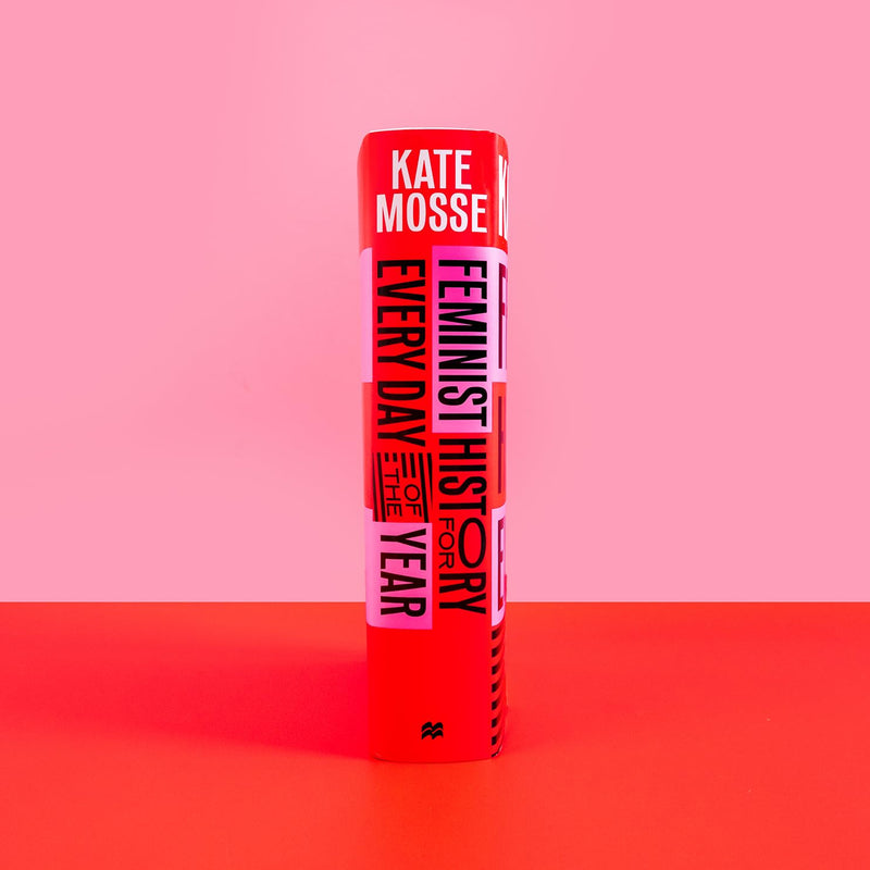 Feminist History for Every Day of the Year: 366 Incredible Women, From Boudica To Taylor Swift