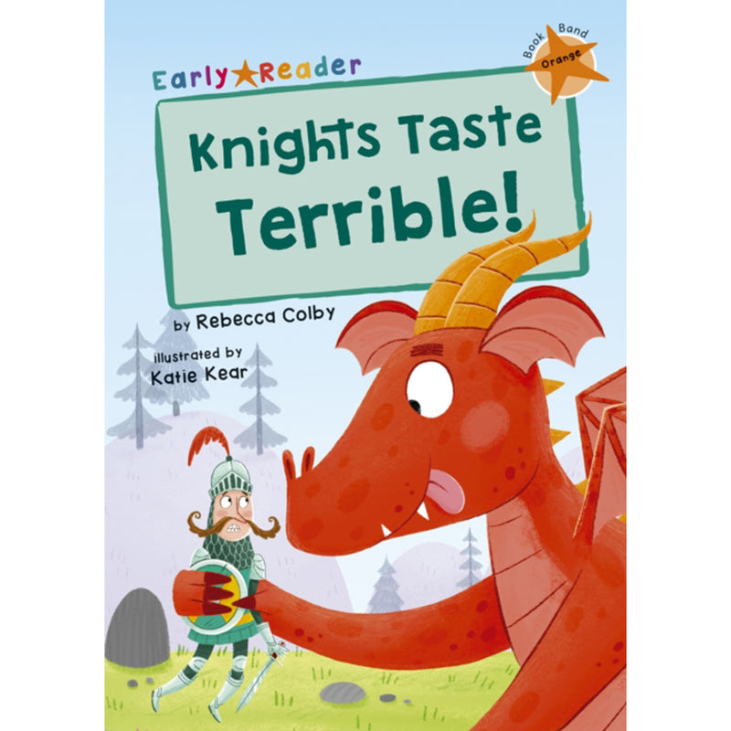 Knights Taste Terrible!: (Orange Early Reader) by Rebecca Colby and Katie Kear