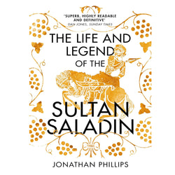 Book cover of 'The Life and Legend of the Sultan Saladin' by Jonathan Phillips .