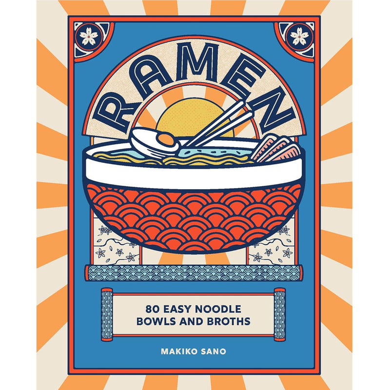 Ramen: 80 Easy Noodle Bowls and Broths