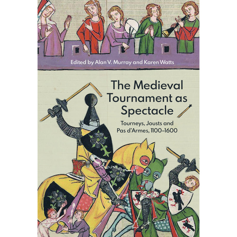 The Medieval Tournament as Spectacle edited by Alan V. Murray and Karen Watts front cover