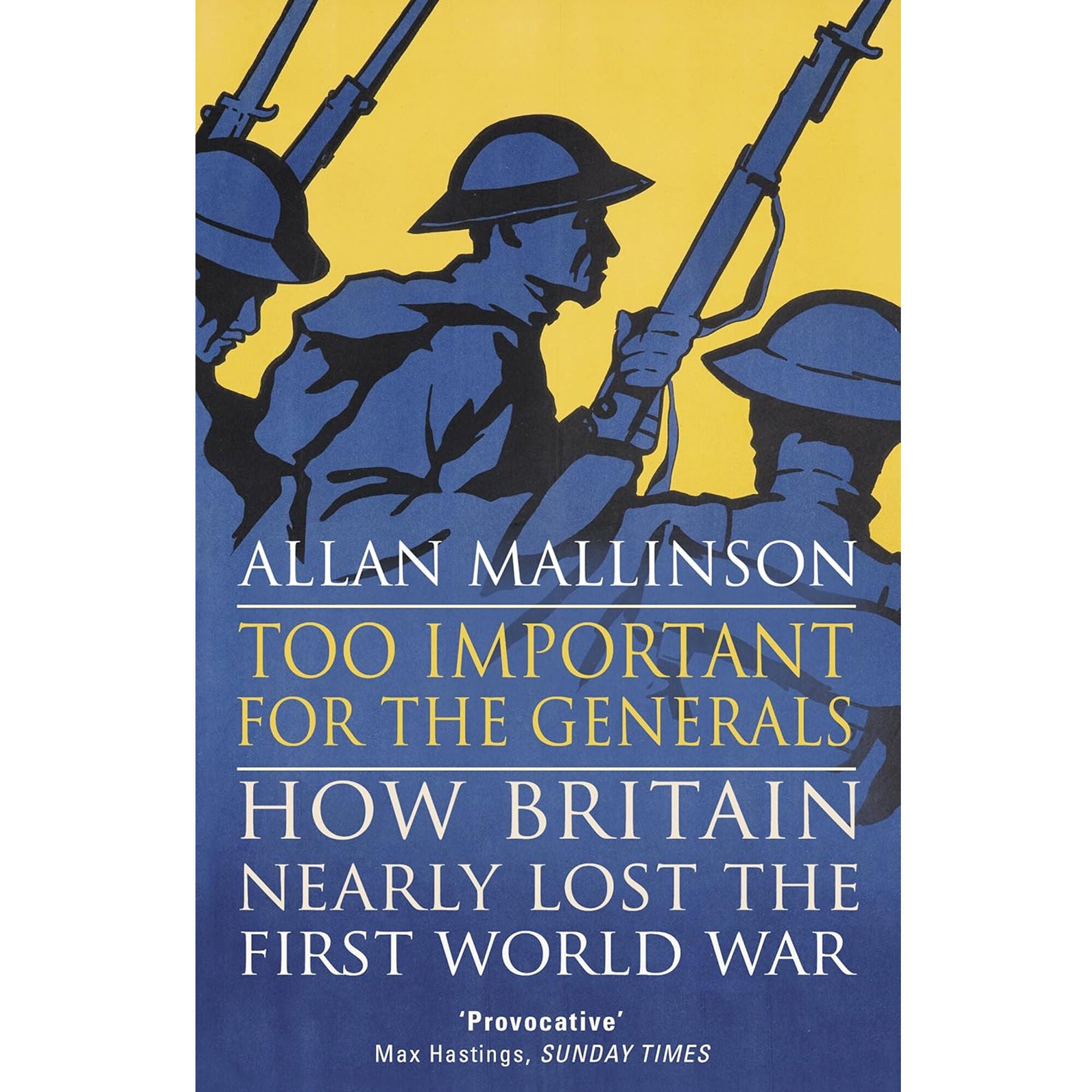 Too Important for the Generals: Losing and Winning the First World War ...
