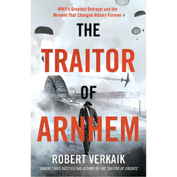 Book cover of 'The Traitor of Arnhem' with a silhouette of a man, airplane, and bridge.