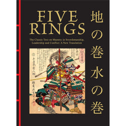 Five Rings: The Classic Text on Mastery in Swordsmanship, Leadership and Conflict: A New Translation front cover