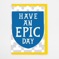 Have an Epic Day Greetings Card The Royal Armouries Alison Hardcastle