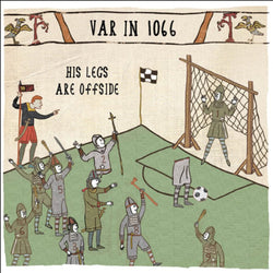 medieval tapestry style illustration of a football match with soldier in 2 halves and the words "his legs are offside" and "V.A.R in 1066"