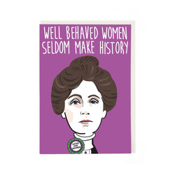 greetings card with illustration of Emily Pankhurst and words "well behaved women seldom make history"