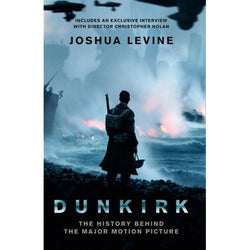 Dunkirk: The History Behind the Motion Picture by Joshua Levine front cover