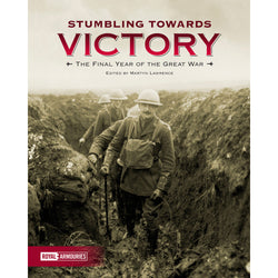 Stumbling Towards Victory The Final Year of the Great War Book Royal Armouries